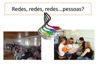 Redes, redes, redes...pessoas?