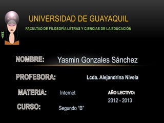 UNIVERSIDAD DE GUAYAQUIL
FACULTAD DE FILOSOFÍA LETRAS Y CIENCIAS DE LA EDUCACIÓN
 