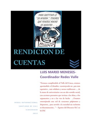 LUIS MARIO MENESES-
                      Coordinador Redes Valle




REDES INTERNACIONAL

   SANTIAGO DE CALI

         3184286838

               2012
 