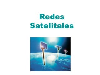 Redes
Satelitales
 