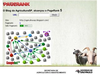 PageRank:   O Blog da  AgriculturaSP , alcançou o PageRank  5 