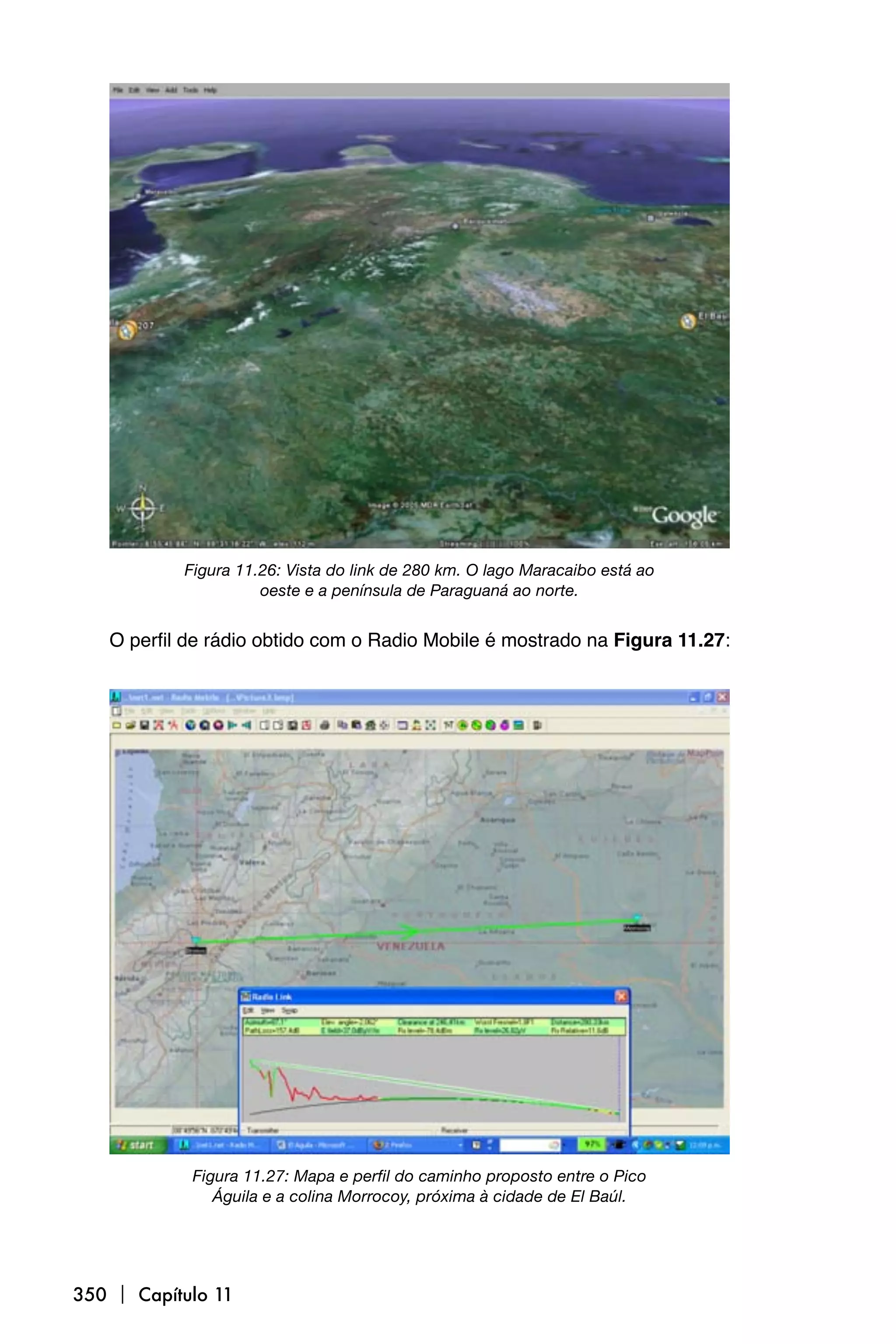 Figura 11.26: Vista do link de 280 km. O lago Maracaibo está ao
                     oeste e a península de Paraguaná ao norte.


   O perfil de rádio obtido com o Radio Mobile é mostrado na Figura 11.27:




            Figura 11.27: Mapa e perfil do caminho proposto entre o Pico
               Águila e a colina Morrocoy, próxima à cidade de El Baúl.




350  Capítulo 11
 