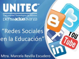 “Redes Sociales  en la Educación” Mtra. Marcela Revilla Escudero 