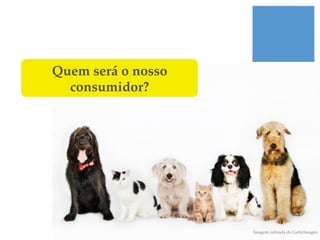 Quem será o nosso
  consumidor?!




                    Imagem retirada do GettyImages!
 