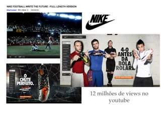 12 milhões de views no
       youtube!
 
