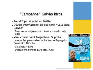 Fonte: Slide cedido por Ricardo Cobra. Gerente de Interatividade - wemake.!
 