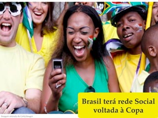 Brasil terá rede Social
                                     voltada à Copa!
Imagem retirada do GettyImages!
 
