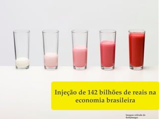 Injeção de 142 bilhões de reais na
       economia brasileira!

                       Imagem retirada do
                       GettyImages
 