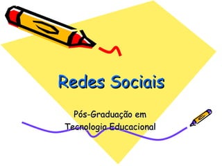Redes Sociais Pós-Graduação em Tecnologia Educacional 