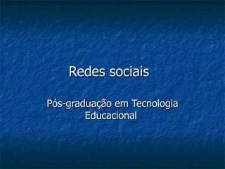 Redes sociais Pós-graduação em Tecnologia Educacional  