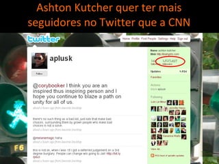 Ashton Kutcher quer ter mais seguidores no Twitter que a CNN 