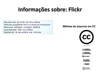Informações sobre: Flickr Milhões de arquivos em CC 