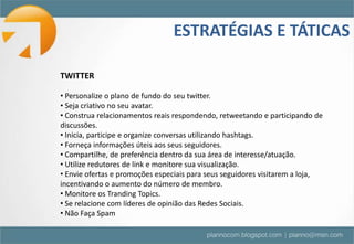  Além disso, é importante gerar conteúdo sobre a marca e estimular os usuários da rede a compartilhá-lo com os seus contatos.Participar das Redes Sociais significa criar novos pontos de contato com seus potenciais clientes e consumidores.