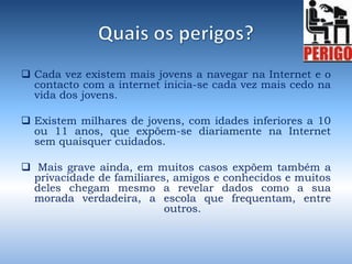 Existem milhares de jovens, com idades inferiores a 10 ou 11 anos, que expõem-se diariamente na Internet sem quaisquer cuidados.