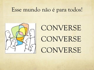 Esse mundo não é para todos! CONVERSE CONVERSE CONVERSE 