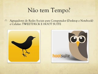 Não tem Tempo? Agregadores de Redes Sociais para Computador (Desktop e Notebook) e Celular: TWEETDECK E HOOT SUITE 