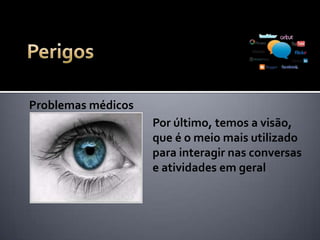 Pornografia virtual
Um dos grandes desafios do
uso das redes sociais é
manter-se alheio às
investidas relativas a este
tema. Já houve pastores que
solicitaram afastamento de
suas igrejas para tratamento
 