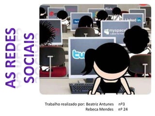 Trabalho realizado por: Beatriz Antunes nº3
Rebeca Mendes nº 24
 