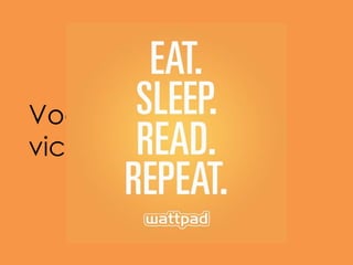 Vocês podem ficar
viciados!
 