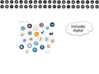 Inclusão
digital
 