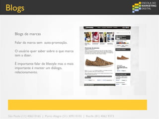 Blogs

    Blogs de marcas

    Falar da marca sem auto-promoção.

    O usuário quer saber sobre o que marca
    tem a dizer.

    É importante falar de lifestyle mas o mais
    importante é manter um diálogo,
    relacionamento.




São Paulo (11) 4063 0165 | Porto Alegre (51) 3092 0102 | Recife (81) 4062 9373
 