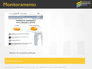 Monitoramento




     Alcance do conteúdo publicado.


http://tweetreach.com/


São Paulo (11) 4063 0165 | Porto Alegre (51) 3092 0102 | Recife (81) 4062 9373
 