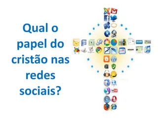 Qual o papel do cristão nas redes sociais?