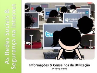 As Redes Sociais& Segurança na Internet Informações & Conselhos de Utilização 1º ciclo / 2º ciclo 