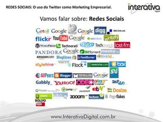 REDES SOCIAIS: O uso do Twitter como Marketing Empresarial.
Vamos falar sobre: Redes Sociais
 