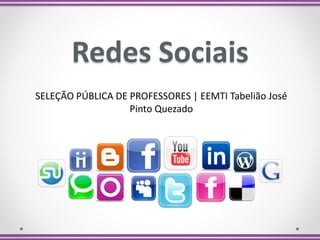 Redes Sociais
SELEÇÃO PÚBLICA DE PROFESSORES | EEMTI Tabelião José
Pinto Quezado
 