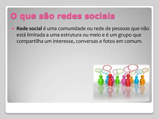 As principais redes sociais;