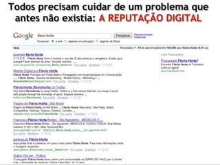 Todos precisam cuidar de um problema que
 antes não existia: A REPUTAÇÃO DIGITAL
 