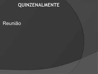 QUINZENALMENTE


Reunião
 