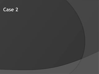 Case 2
 