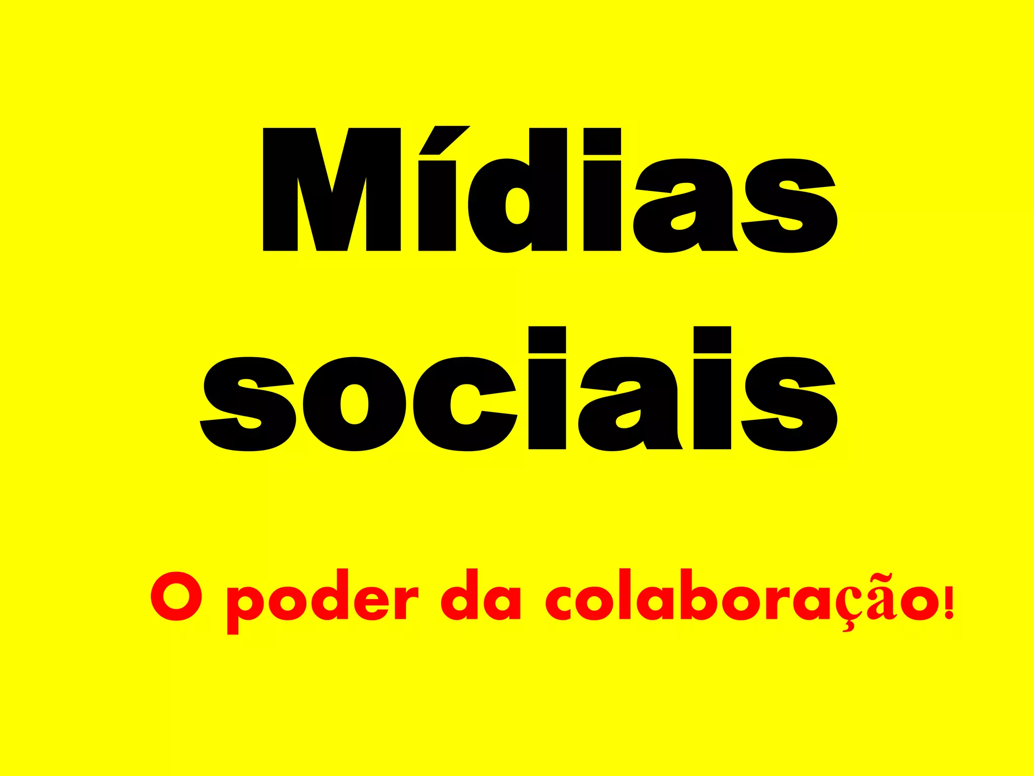 Mídias
 sociais
O poder da colaboração!
 
