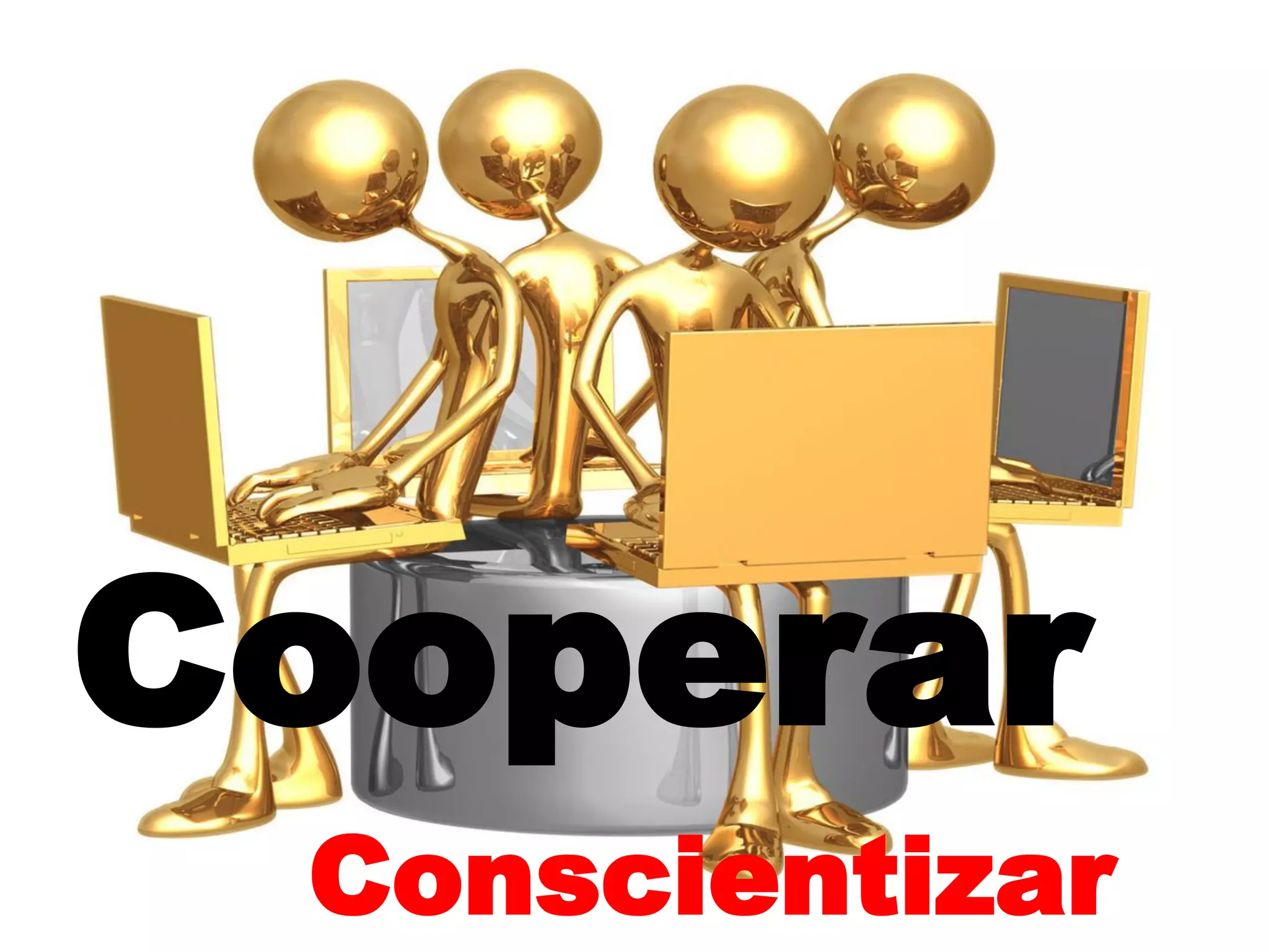 Cooperar
 Conscientizar
 