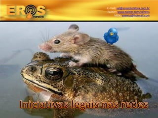E-mail: val@erosinterativa.com.br
Twitter: www.twitter.com/valreiss
      MSN: valreiss@hotmail.com
 