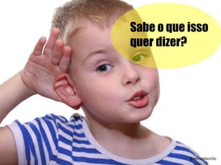 Sabe o que isso
quer dizer?
@reinaldocirilo
 
