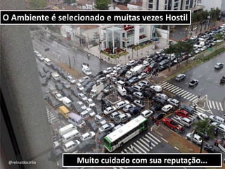 13717712538
O Ambiente é selecionado e muitas vezes Hostil
Muito cuidado com sua reputação...@reinaldocirilo
 