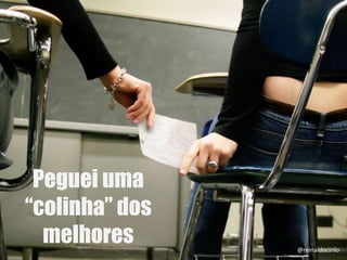 Peguei uma
“colinha” dos
melhores @reinaldocirilo
 