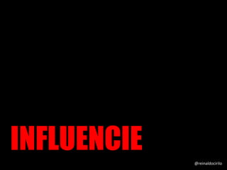 INFLUENCIE @reinaldocirilo
 