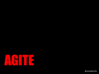 AGITE @reinaldocirilo
 