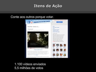 Itens de Ação Conte aos outros porque votar. 1.100 vídeos enviados 5,5 milhões de votos 