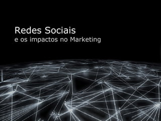 Redes Sociais e os impactos no Marketing 