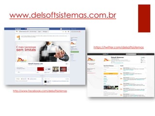 www.delsoftsistemas.com.br


                                          https://twitter.com/delsoftsistemas




http://www.facebook.com/delsoftsistemas
 
