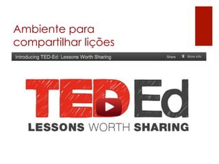 Ambiente para
compartilhar lições
 