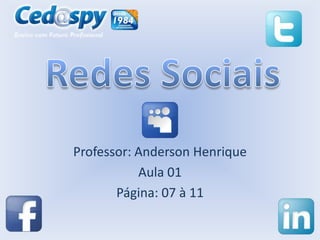 Professor: Anderson Henrique
Aula 01
Página: 07 à 11

 