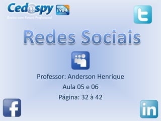 Professor: Anderson Henrique
Aula 05 e 06
Página: 32 à 42

 