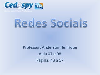 Professor: Anderson Henrique
Aula 07 e 08
Página: 43 à 57

 