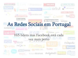 As Redes Sociais em Portugal Hi5 lidera mas Facebook está cada vez mais perto 
